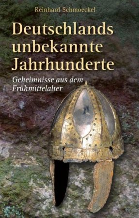 Deutschlands unbekannte Jahrhunderte - Geheimnisse aus dem Frühmittelalter von Reinhard Schmoeckel