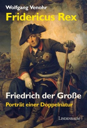 Fridericus Rex. Friedrich der Große - Porträt einer Doppelnatur von Wolfgang Venohr