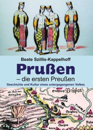Prußen - die ersten Preußen - Geschichte und Kultur eines untergegangenen Volkes von Beate Szillis-Kappelhoff