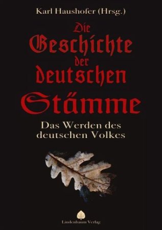 Die Geschichte der deutschen Stämme Das Werden des deutschen Volkes herausgegeben von Karl Haushofer