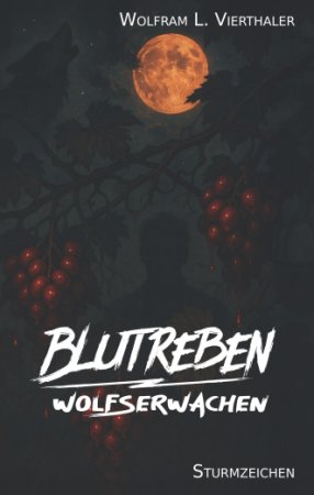 Blutreben. Wolfserwachen von Wolfram Vierthaler