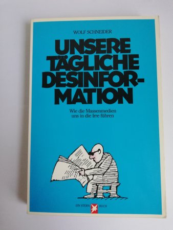 Schneider - Unsere tägliche Desinformation - Wie die Massenmedien uns in die Irre führen