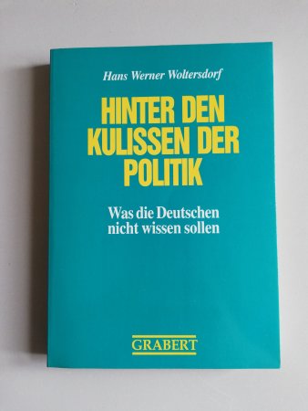 Hinter den Kulissen der Politik - was die Deutschen nicht wissen sollen von H. W. Woltersdorf