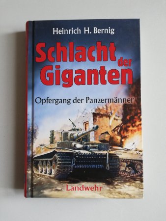 Schlacht der Giganten. Opfergang der Panzermänner von H. Bernig
