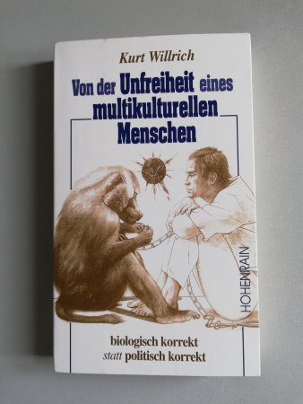 Von der Unfreiheit eines multikulturellen Menschen - Biologisch korrekt statt politisch korrekt von K. Willrich