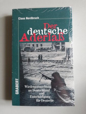 Der Deutsche Aderlaß - Wiedergutmachung an Deutschland und Entschädigung für Deutsche von Claus Nordbruch