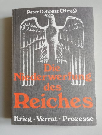 Die Niederwerfung des Reiches. Krieg - Verrrat - Prozesse