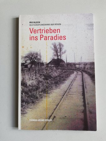 Vertrieben ins Paradies - Als Flüchtlingskind auf Rügen von Iris Bleeck