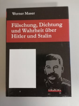 Fälschung, Dichtung und Wahrheit über Hitler und Stalin von Werner Maser