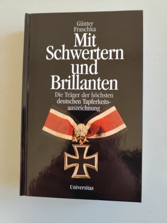 Mit Schwertern und Brillanten - Die Träger der höchsten deutschen Tapferkeitsauszeichnung