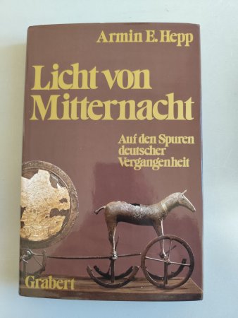 Licht von Mitternacht - Auf den Spuren deutscher Vergangenheit von Armin Hepp
