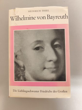 Wilhelmine von Bayreuth. Die Lieblingsschwester Friedrichs des Großen