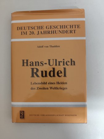 Hans-Ulrich Rudel - Lebensbild eines Helden des Zweiten Weltkrieges von Adolf von Thadden