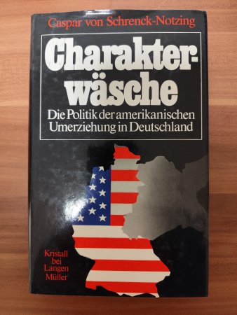 Charakterwäsche - Die Politik der amerikanischen Umerziehung in Deutschland