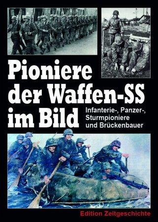 Pioniere der Waffen-SS im Bild - Infanterie-, Panzer-, Sturmpioniere und Brückenbauer