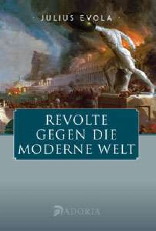 Revolte gegen die Moderne Welt von Julius Evola