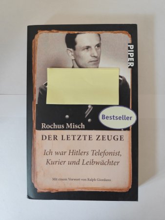 Der letzte Zeuge - „ Ich war Hitlers Telefonist, Kurier, und Leibwächter“ von Rochus Misch