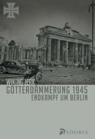 Götterdämmerung 1945 - Endkampf um Berlin von Wiking Jerk