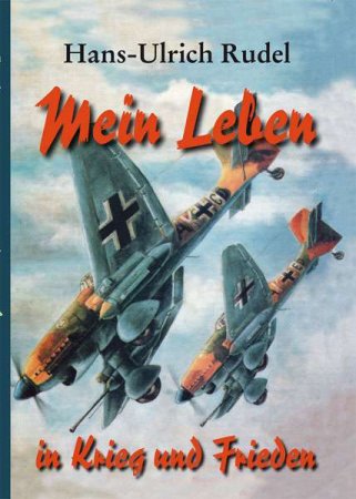 Mein Leben in Krieg und Frieden von Hans-Ulrich Rudel