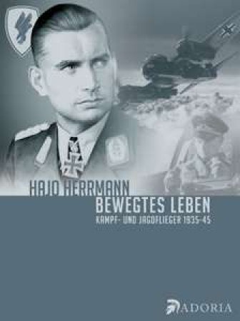 Bewegtes Leben - Kampf- und Jagdflieger 1935-45 von Hajo Herrmann
