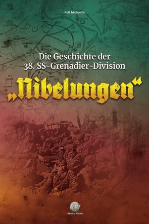 Die Geschichte der 38. SS-Grenadier-Division „Nibelungen“ von Rolf Michaelis
