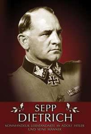 Sepp Dietrich - Kommandeur Leibstandarte SS Adolf Hitler und seine Männer