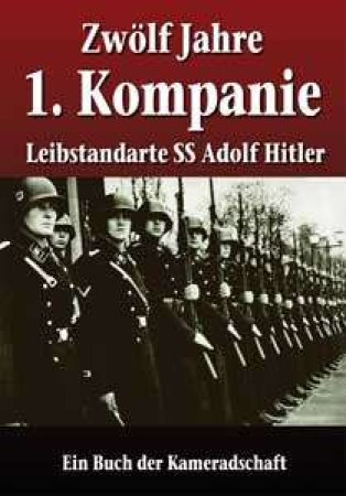 Zwölf Jahre 1. Kompanie Leibstandarte - Ein Buch der Kameradschaft