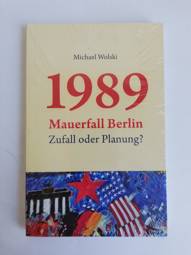 Michael Wolski - 1989 Mauerfall Berlin - Zufall oder Planung?