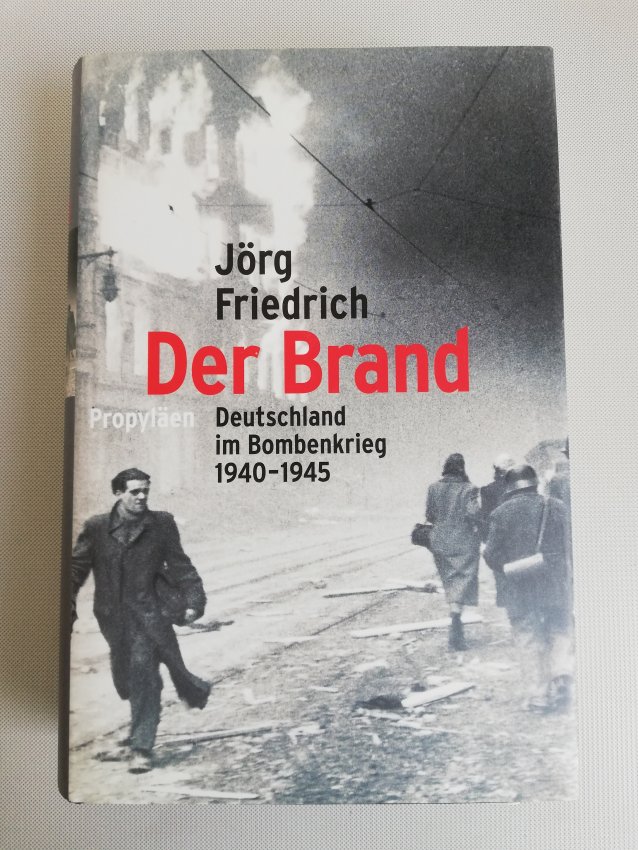 Jörg Friedrich - Der Brand - Deutschland im Bombenkrieg 1940-1945