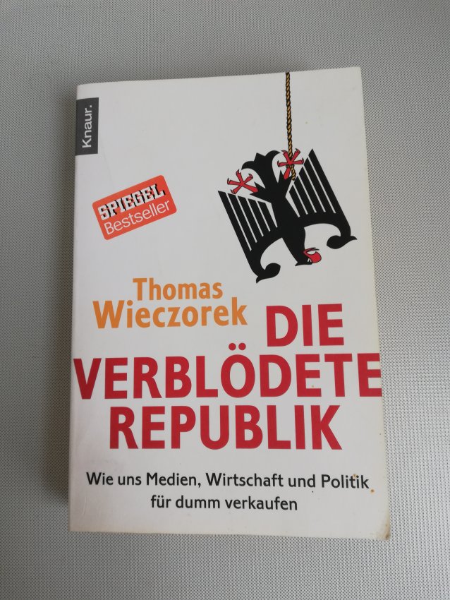 Thomas Wieczorek - Die verblödete Republik - Wie uns Medien, Wirtschaft und Politik für dumm verkaufen