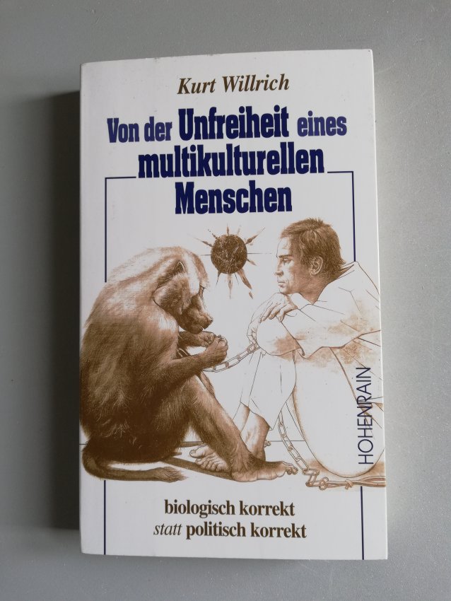Von der Unfreiheit eines multikulturellen Menschen - Biologisch korrekt statt politisch korrekt von K. Willrich