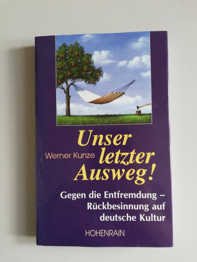 Unser letzter Ausweg - Gegen Entfremdung - Rückbesinnung auf deutsche Kultur von Werner Kunze