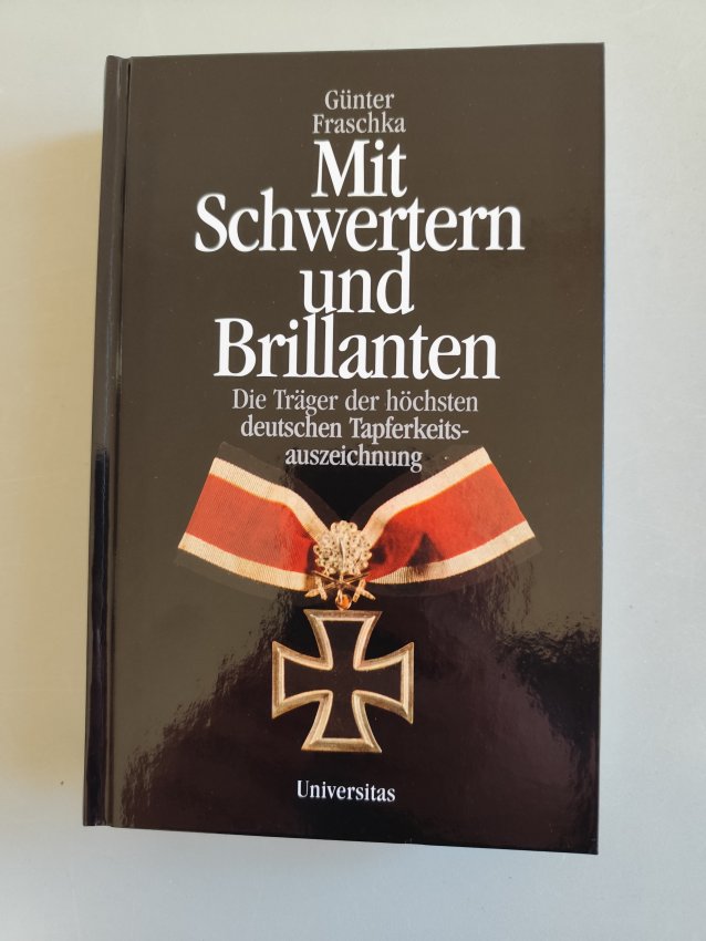 Mit Schwertern und Brillanten - Die Träger der höchsten deutschen Tapferkeitsauszeichnung