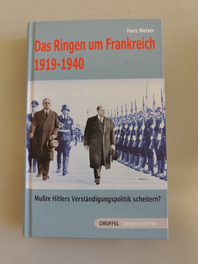 Das Ringen um Frankreich 1919-1945 - Musste Hitlers Verständigungspolitik scheitern? von Hans Meiser