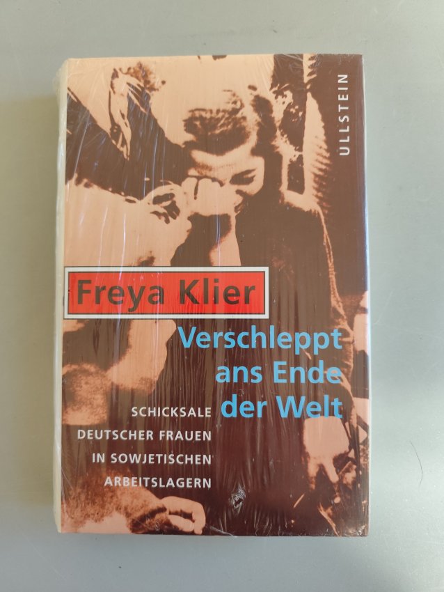 Verschleppt ans Ende der Welt. Schicksale deutscher Frauen in sowjetischen Arbeitslagern von Freya Klier