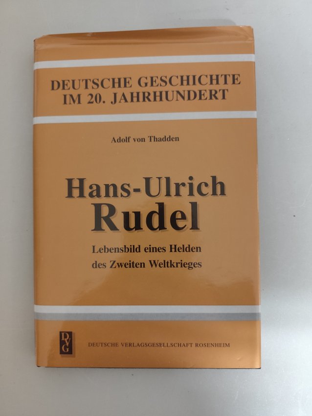 Hans-Ulrich Rudel - Lebensbild eines Helden des Zweiten Weltkrieges von Adolf von Thadden