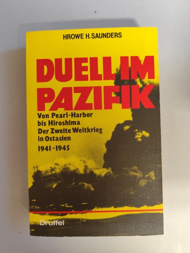 Duell im Pazifik - Von Pearl-Harbor bis Hiroshima - Der Zweite Weltkrieg in Ostasien 1941 - 1945