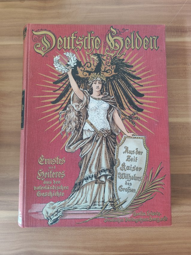 Deutsche Helden aus der Zeit Kaiser Wilhelms des Großen - Ernstes und Heiteres aus der vaterländischen Geschichte des XIX. Jahrhunderts