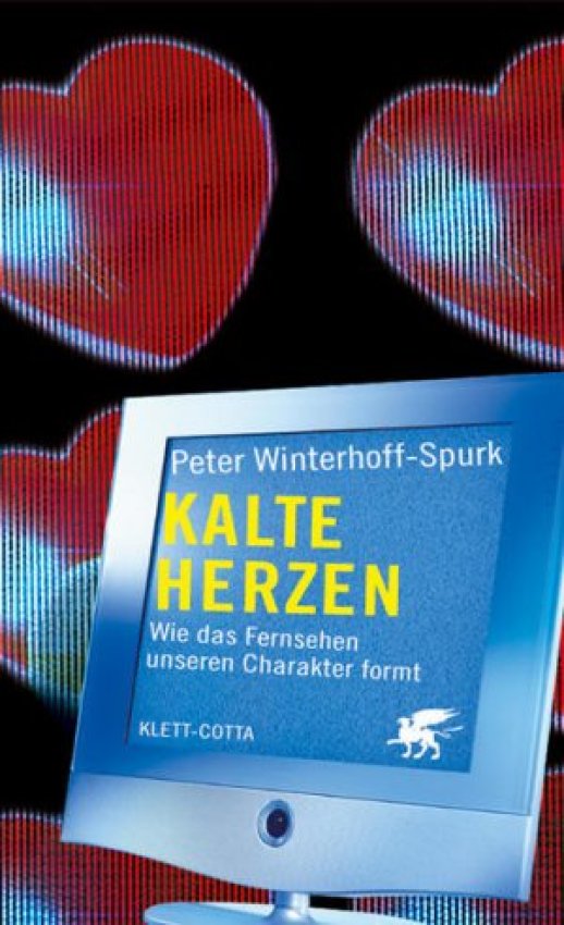 Winterhoff-Spurk - Kalte Herzen: Wie das Fernsehen unseren Charakter formt