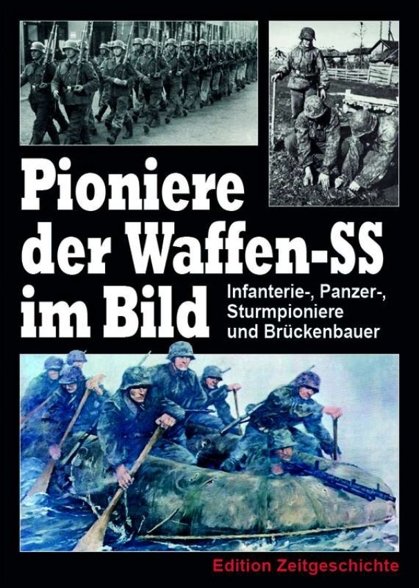 Pioniere der Waffen-SS im Bild - Infanterie-, Panzer-, Sturmpioniere und Brückenbauer
