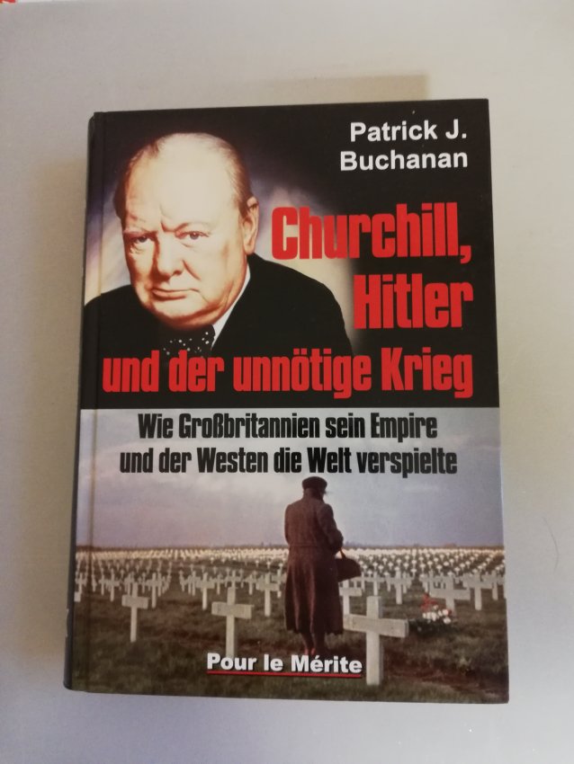 Churchill, Hitler und der unnötige Krieg - Wie Großbritannien sein Empire und der Westen die Welt verspielte