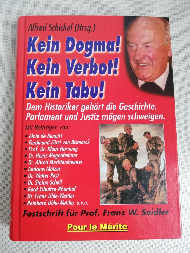 Kein Dogma! Kein Verbot! Kein Tabu! - Dem Historiker gehört die Geschichte. Parlament und Justiz mögen schweigen